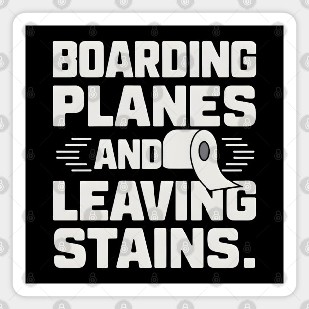 Boarding Planes Leaving Stains Magnet by MakerMind8.2